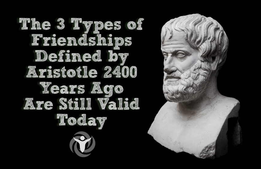 The 3 Types of Friendships Defined by Aristotle 2400 Years ...