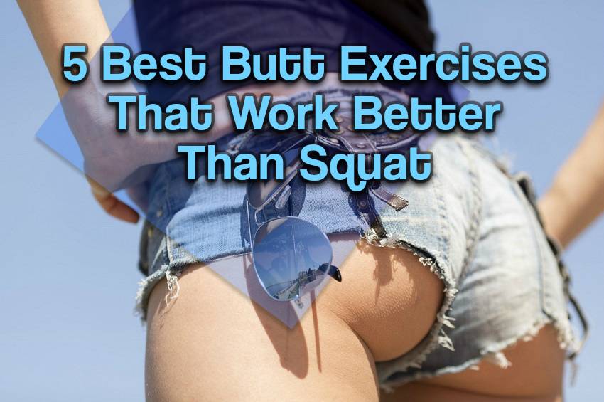 Butt Exercises That Work Better Than Squat