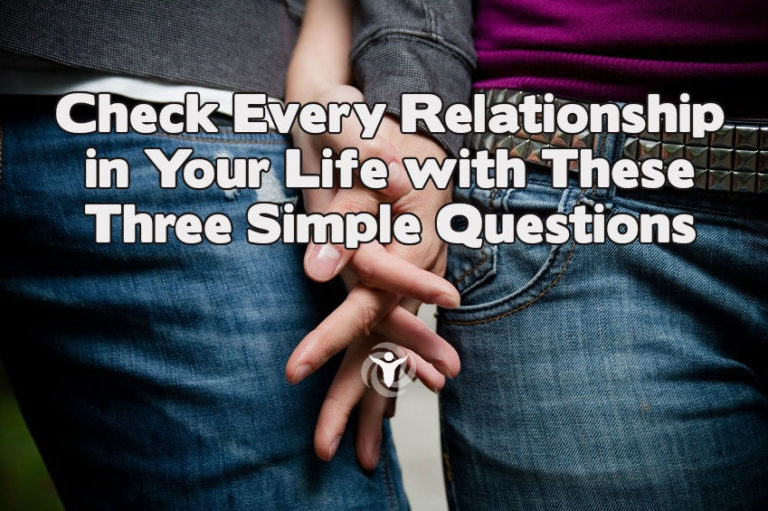 Read more about the article Check Every Relationship in Your Life with These Three Simple Questions