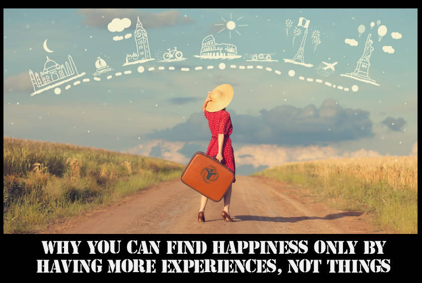 Can Find Happiness Having Experiences Not Things