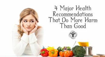4 Major Health Recommendations That Do More Harm Than Good