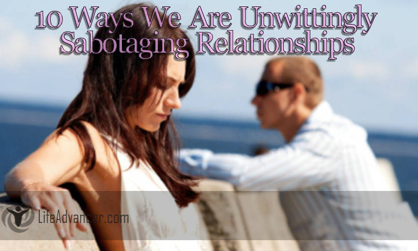 We Are Unwittingly Sabotaging Relationships