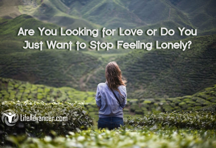 Are You Looking for Love or Do You Just Want to Stop Feeling Lonely
