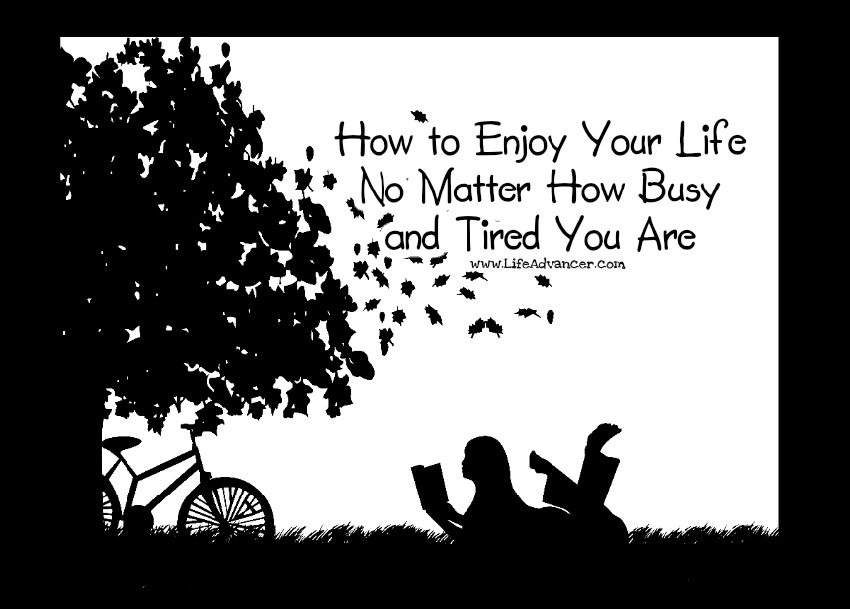 Enjoy your Life Busy Tired