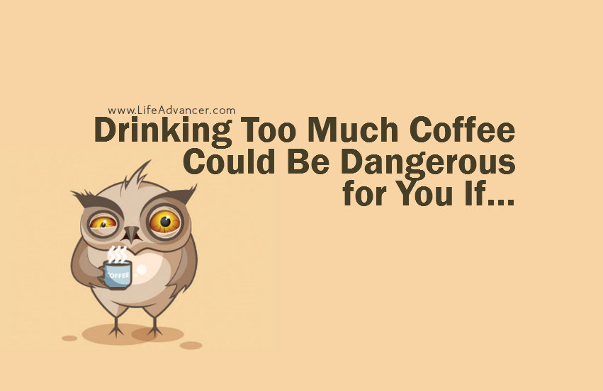 drinking too much coffee