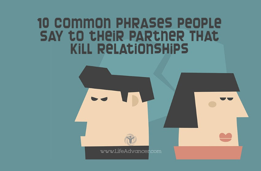 10 Common Phrases People Say to their Partner That Kill Relationships