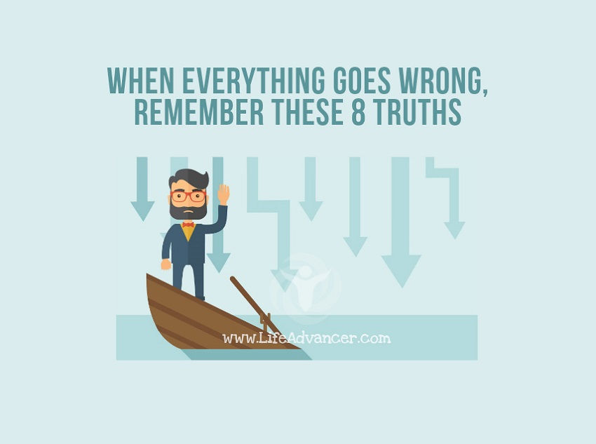 When Everything Goes Wrong, Remember These 8 Truths