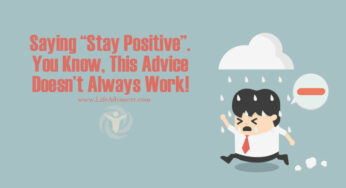 Saying Stay Positive. You Know, This Advice Doesn’t Always Work!