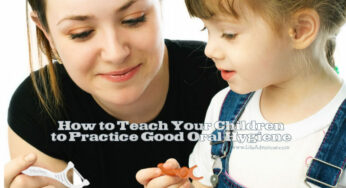 How to Teach Your Children to Practice Good Oral Hygiene