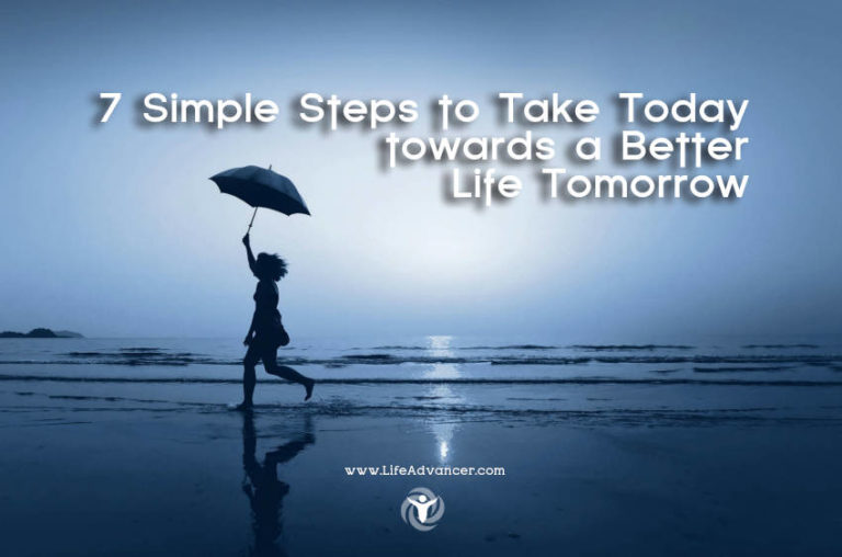 Read more about the article 7 Simple Steps to Take Today towards a Better Life Tomorrow