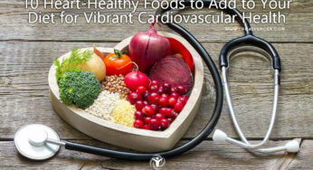 10 Heart-Healthy Foods to Add to Your Diet for Vibrant Cardiovascular Health