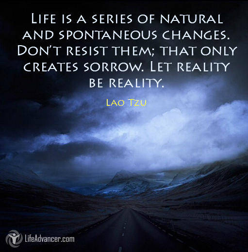 Life is a series of natural and spontaneous changes