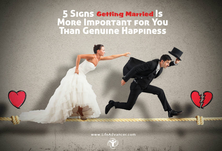 5 Signs Getting Married Is More Important for You Than Genuine Happiness