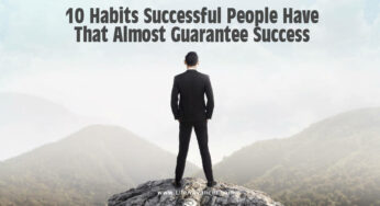 10 Habits Successful People Have That Almost Guarantee Success