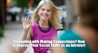 Struggling with Making Connections? How to Improve Your Social Skills as an Introvert