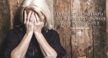 Depression in the Elderly and 5 Things to Remember When Dealing with It