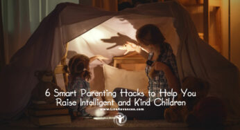 6 Smart Parenting Hacks to Help You Raise Intelligent and Kind Children