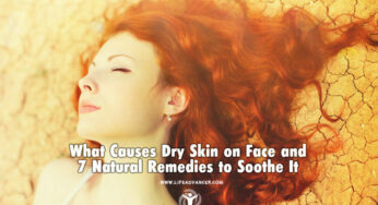 What Causes Dry Skin on Face and 7 Natural Remedies to Soothe It