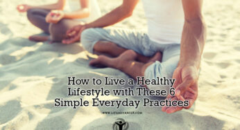 How to Live a Healthy Lifestyle with 6 Simple Everyday Practices