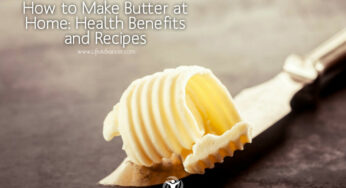 How to Make Homemade Butter: Health Benefits and Recipes