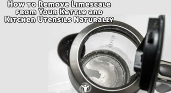 How to Remove Limescale from Your Kitchen Utensils Naturally